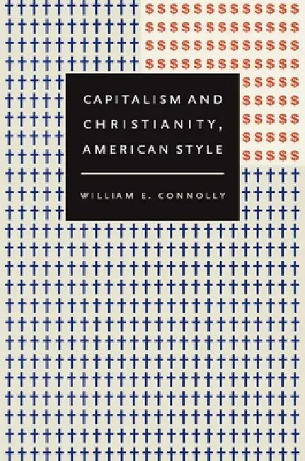 Capitalism and Christianity, American Style (English, William E. Connolly)
