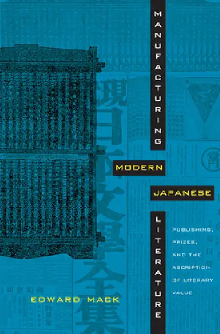 Manufacturing Modern Japanese Literature (English, Edward Mack)