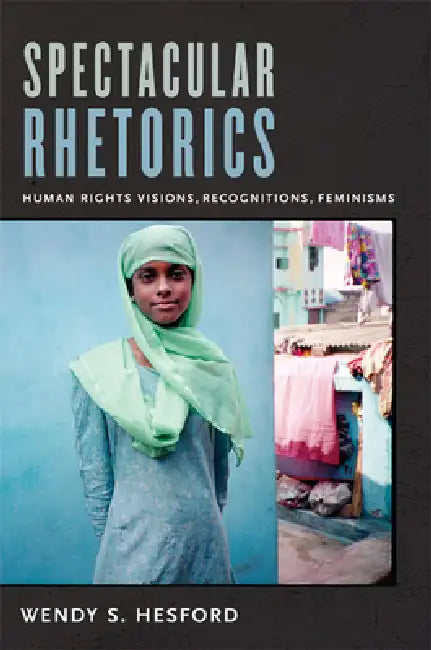 Spectacular Rhetorics (English, Wendy Hesford)