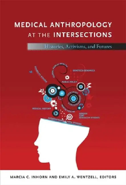 Medical Anthropology at the Intersections (English, Marcia C. Inhorn)