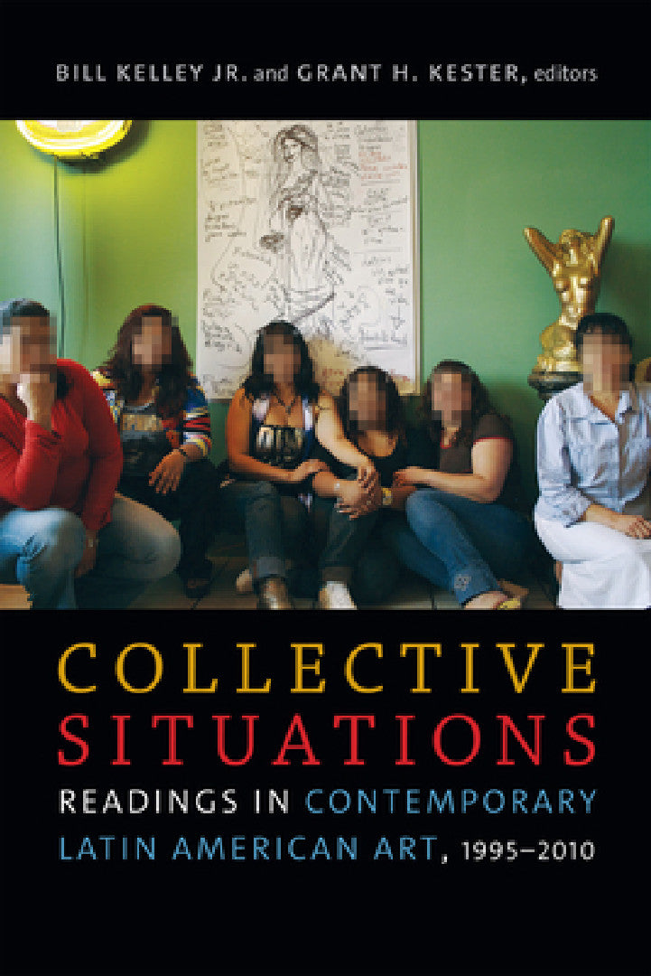 Collective Situations: Readings in Contemporary Latin American Art, 1995–2010 | by Bill Kelley Jr | Grant H. Kester | ‎ Duke University Press | ‎ English | ‎ Illustrated Edition view 2