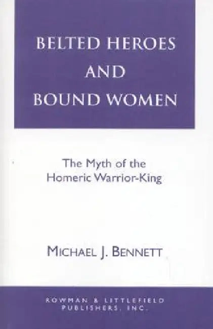 Belted Heroes and Bound Women (English, Michael J. Bennett)