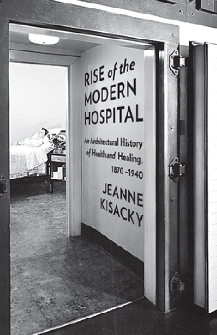 Buy Rise of the Modern Hospital (English, Jeanne Kisacky) — BookShops.in