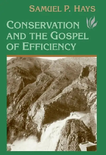 Conservation And The Gospel Of Efficiency (English, Samuel Hays)