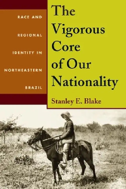 The Vigorous Core of Our Nationality: Race and Regional Identity in Northeastern Brazil view 2