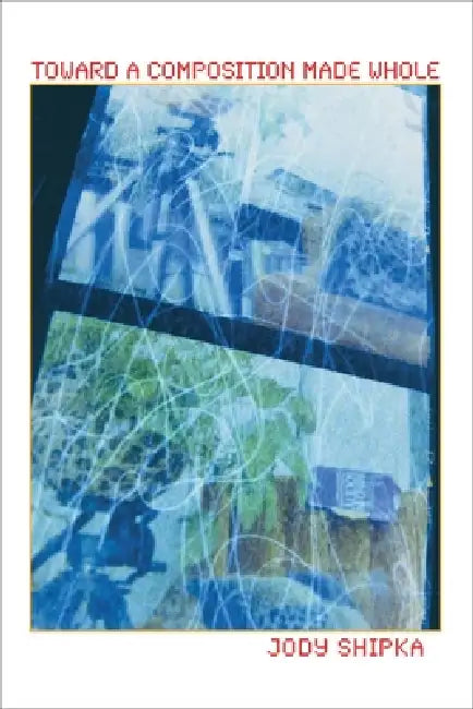 Buy Toward a Composition Made Whole (English, Jody Shipka) — BookShops.in