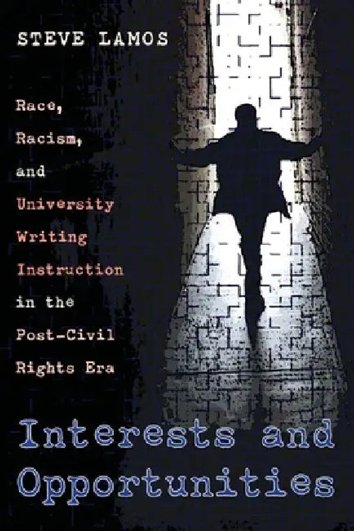 Interests and Opportunities: Race, Racism, and University Writing Instruction by Steve Lamos view 2