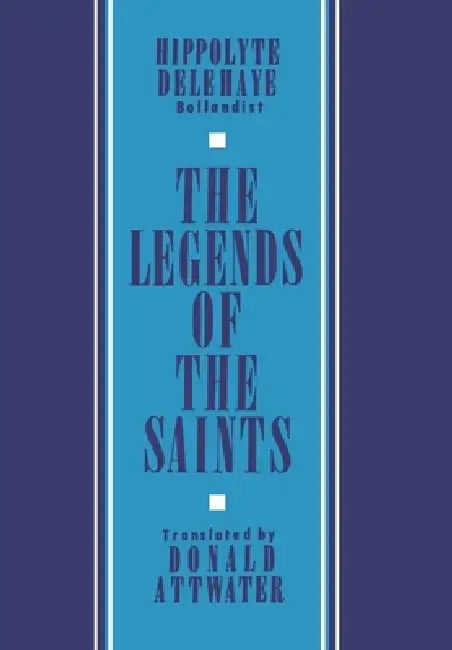 The Legends of the Saints (English, Donald Attwater | Hippolyte Delehaye)