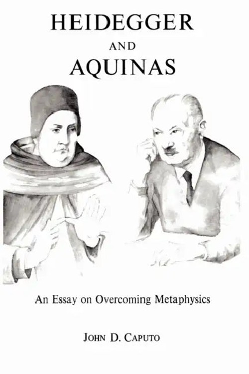 Heidegger and Aquinas: An Essay on Overcoming Metaphysics – John D. Caputo view 2