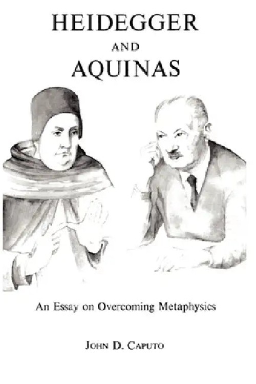 Heidegger and Aquinas: An Essay on Overcoming Metaphysics – John D. Caputo view 2