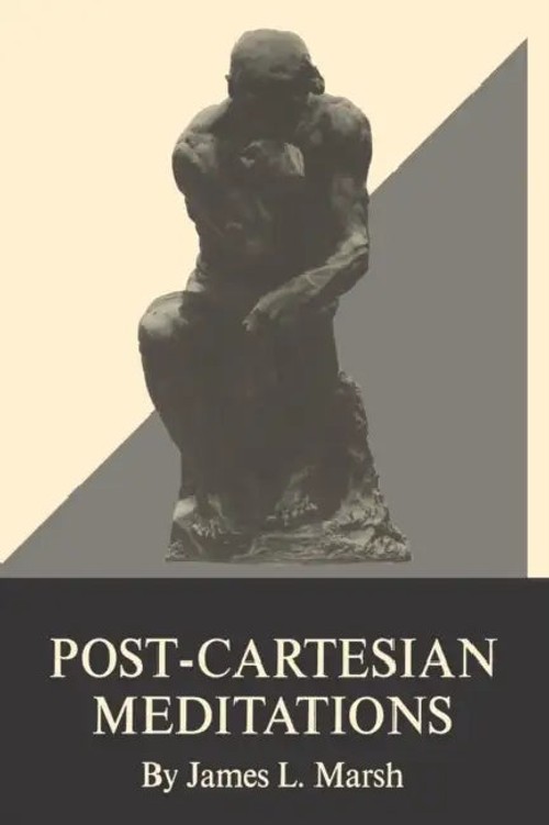 Post-Cartesian Meditations: An Essay in Dialectical Phenomenology – James L. Marsh view 2