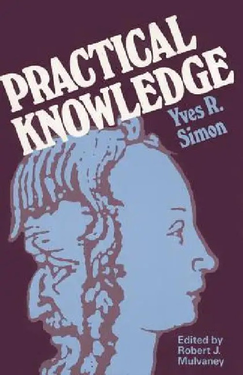 Practical Knowledge: Philosophy of Practical Wisdom by Yves R. Simon view 2