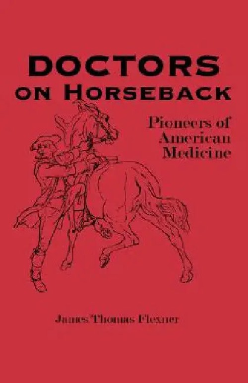 Doctors on Horseback: Pioneers of American Medicine – James T. Flexner view 2