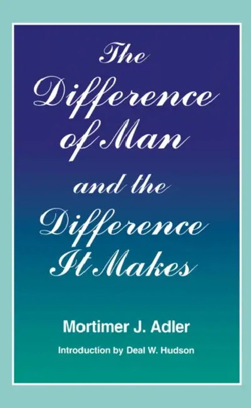 The Difference of Man and the Difference It Makes – Mortimer J. Adler view 2