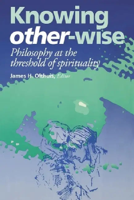 Knowing Other-Wise (English, James H. Olthuis)
