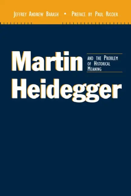 Buy Martin Heidegger and the Problem of Historical Meaning (REV and Expanded) (English, Jeffrey Andrew Barash) — BookShops.in