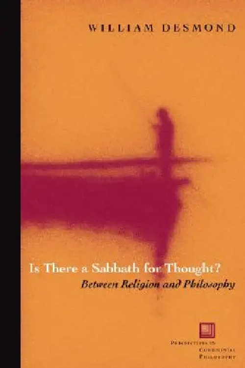 Is There A Sabbath For Thought?: Between Religion And Philosophy – William Desmond view 2