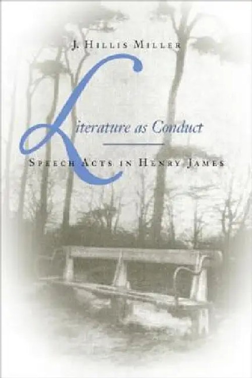 Literature As Conduct: Speech Acts in Henry James – J. Hillis Miller view 2