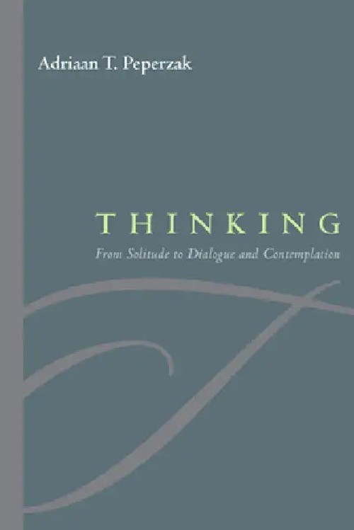 Thinking: From Solitude to Dialogue And Contemplation – Adriaan T. Peperzak view 2