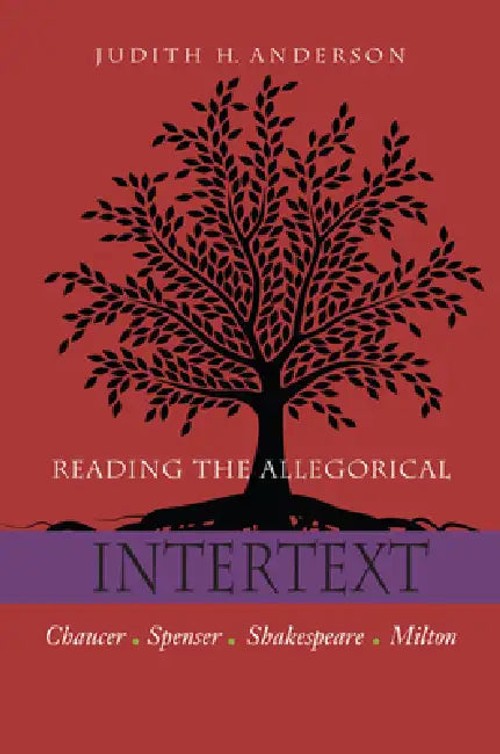 Reading the Allegorical Intertext: Chaucer, Spenser, Shakespeare, Milton – Judith H. Anderson view 2