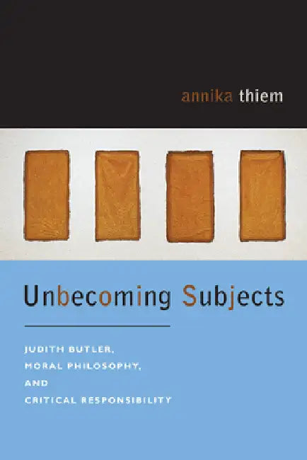 Unbecoming Subjects: Judith Butler, Moral Philosophy, and Critical Responsibility view 2