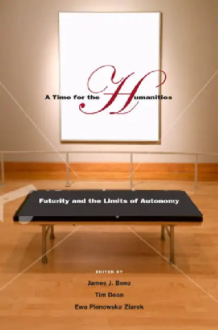 A Time for the Humanities: Futurity and the Limits of Autonomy | by James J. Bono | Tim Dean | Ewa Plonowska Ziarek | ‎ Fordham Univ Pr | ‎ English view 2