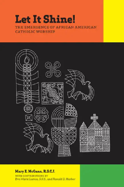 Let It Shine!: The Emergence of African American Catholic Worship | by Mary E. McGann | Eva Marie Lumas | Ronald D. Harbor | Fordham University Press | English | 1st Edition