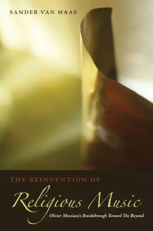 The Reinvention of Religious Music: Olivier Messiaen's Breakthrough Toward the Beyond view 2