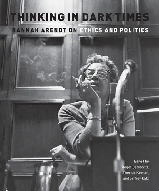 Thinking in Dark Times (English, Roger Berkowitz | Jeffrey Katz | Thomas Keenan)