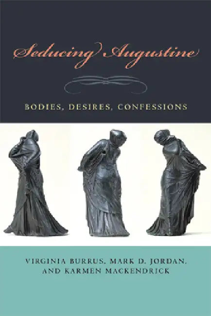 Seducing Augustine: Bodies, Desires, Confessions | by Virginia Burrus | Mark D. Jordan | Karmen Mackendrick | ‎ Fordham Univ Pr | ‎ English view 2