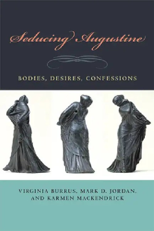Seducing Augustine: Bodies, Desires, Confessions – Virginia Burrus view 2