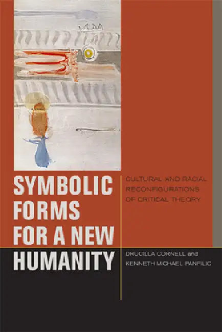 Symbolic Forms for a New Humanity: Cultural and Racial Reconfigurations of Critical Theory | by Drucilla Cornell | Kenneth Michael Panfilio | ‎ Fordham University Press | ‎ English | ‎ 1st Edition view 2