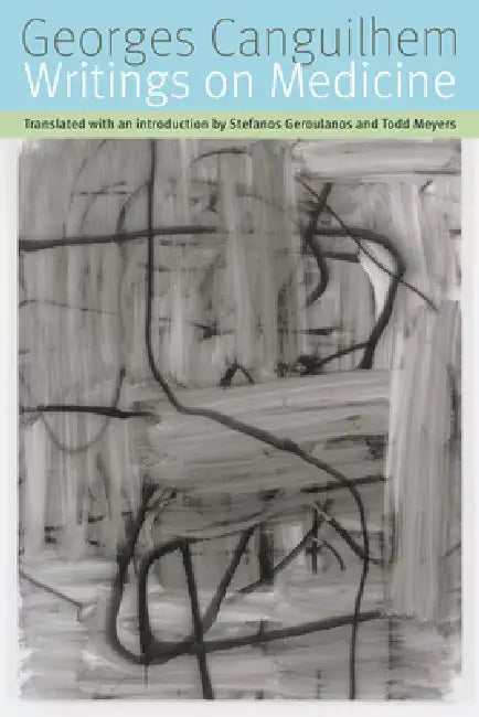 Writings on Medicine (English, Georges Canguilhem | Stefanos Geroulanos | Todd Meyers)
