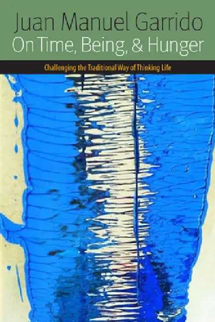 On Time, Being, and Hunger: Challenging the Traditional Way of Thinking Life (Forms of Living) view 2