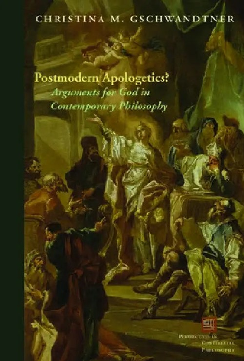 Postmodern Apologetics? by Christina M. Gschwandtner – Continental Philosophy of Religion view 2