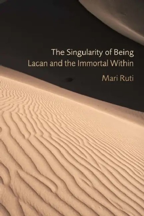 The Singularity of Being: Lacan and the Immortal Within – Mari Ruti view 2