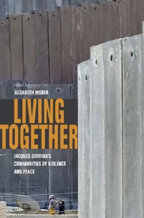 Living Together: Jacques Derrida's Communities of Violence and Peace – Elisabeth Weber view 2