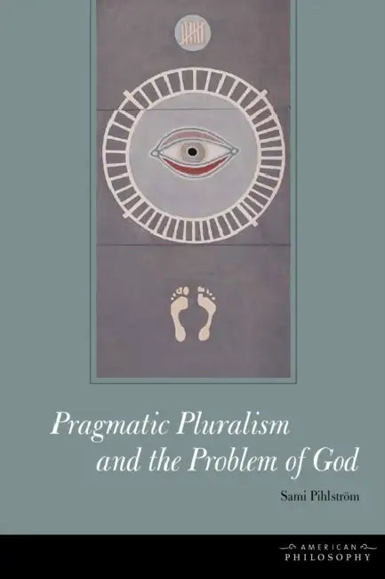 Pragmatic Pluralism and the Problem of God | by Sami Pihlström | ‎ Fordham Univ Pr | ‎ English view 2