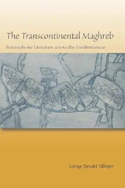 The Transcontinental Maghreb: Francophone Literature Across the Mediterranean view 2