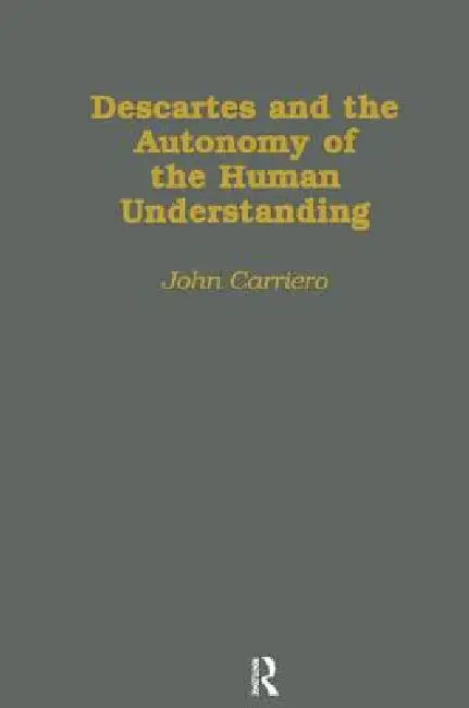 Buy Descartes & the Autonomy of the Human Understanding (English, John Carriero) — BookShops.in