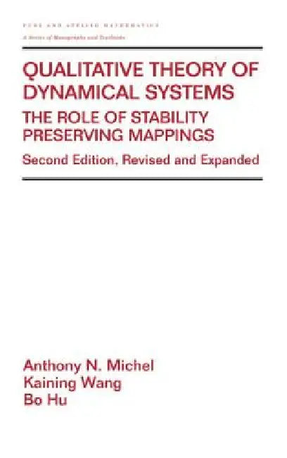 Qualitative Theory of Dynamical Systems: The Role of Stability Preserving Mappings: 239 | by Anthony Michel | Anthony Wang | Bo Hu | ‎ CRC Pr I Llc | ‎ English | ‎ Expanded,Subsequent Edition view 2