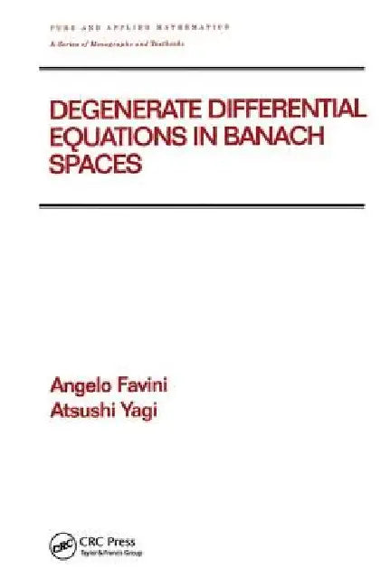 Degenerate Differential Equations in Banach Spaces | by Angelo Favini | Atsushi Yagi | ‎ TAYLOR & FRANCIS | ‎ English | ‎ 1st Edition view 2