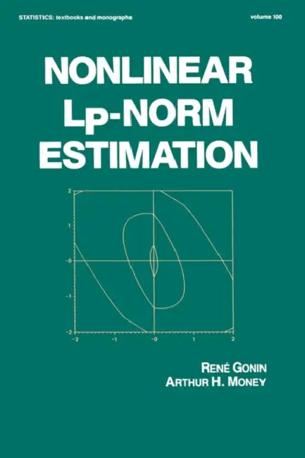 Nonlinear Lp-Norm Estimation: 100 (STATISTICS, A SERIES OF TEXTBOOKS AND MONOGRAPHS) view 2