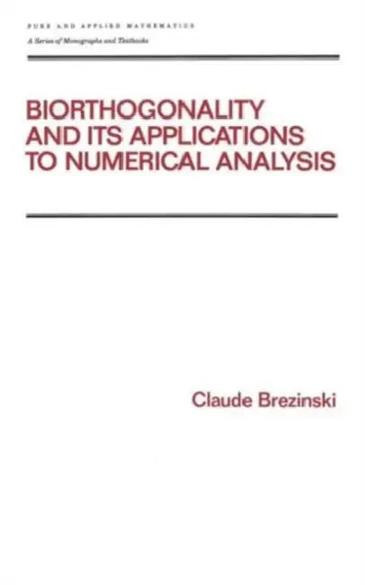 BIORTHOGONALITY AND ITS APPLICATIONS TO NUMERICAL ANALYSIS, VOL. 156 | by Claude Brezinski | TAYLOR & FRANCIS | English | 1st Edition