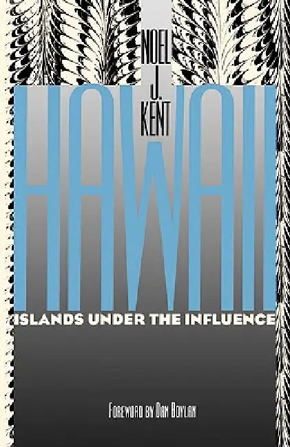 Buy Hawaii Islands Under the Influence (English, Noel J. Kent | Dan Boylan) — BookShops.in
