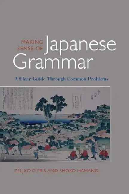 Buy Making Sense of Japanese Grammar (Paper) (English, Zelijko Cipris | Shoko Hamano) — BookShops.in