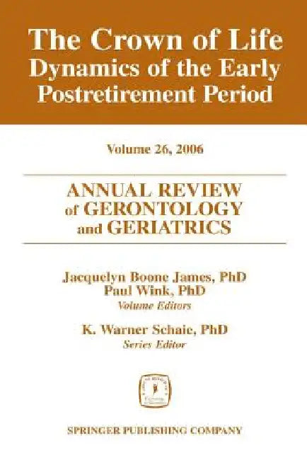 Annual Review of Gerontology and Geriatrics, Volume 26, 2006: Crown of Life - Dynamics of the Early Post-retirement Period view 2