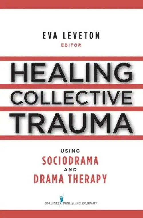 Healing Collective Trauma Using Sociodrama and Drama Therapy by Eva Leveton view 2