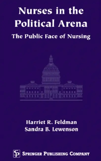 Nurses in the Political Arena: The Public Face of Nursing | by Harriet R. Feldman | Sandra B. Edd Lewenson | ‎ Springer Publishing Co Inc | ‎ English view 2