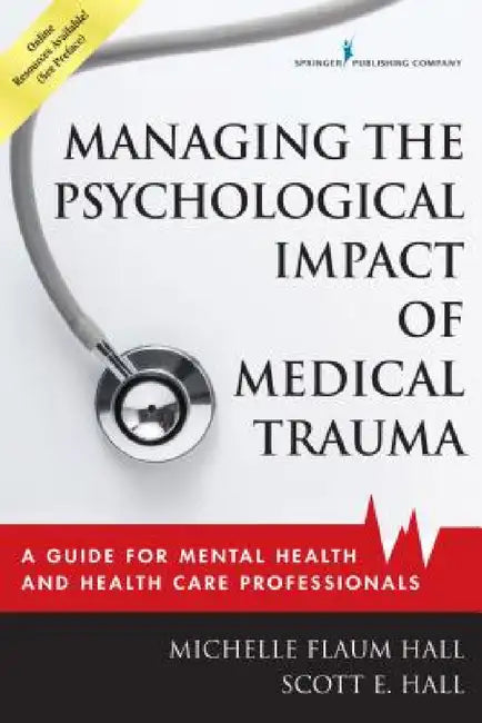 Buy Managing the Psychological Impact of Medical Trauma (English, Michelle Flaum Edd Hall | Scott E. Hall) — BookShops.in